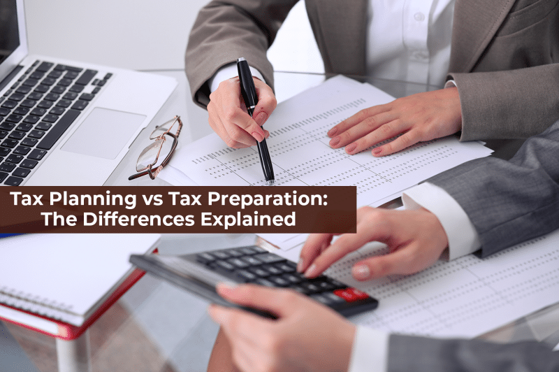 Tax Planning vs Tax Preparation The Differences Explained