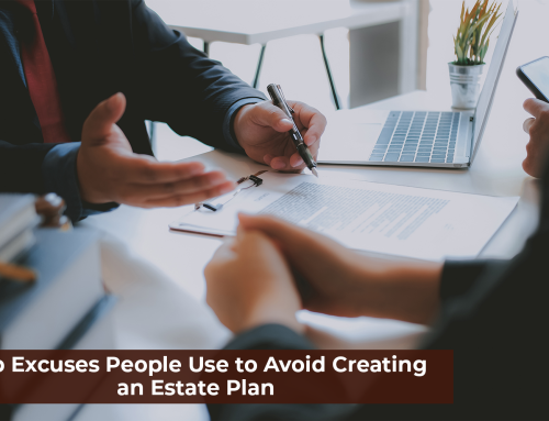 Top Excuses People Use to Avoid Creating an Estate Plan